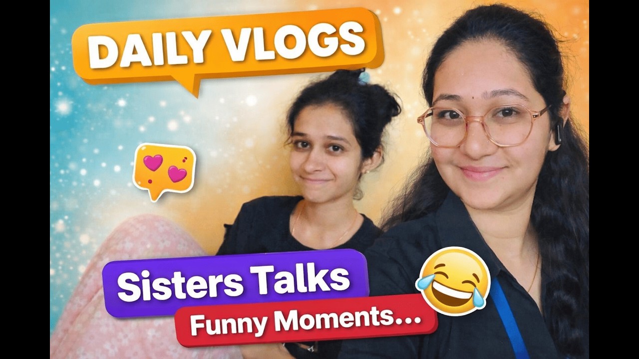 Daily Vlogs | Sisters Being Sisters 😂 Non-Stop Fun😍| Sisters Talks 💕|