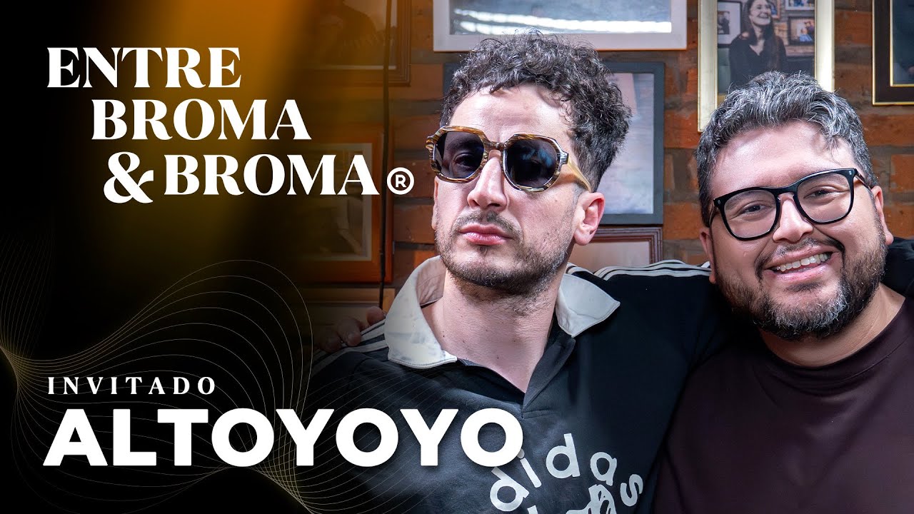 Entre Broma y Broma | Altoyoyo