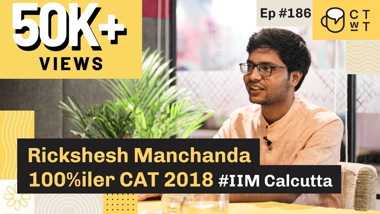 CTwT E186 - CAT 2018 Topper Rickshesh Manchanda 100%iler