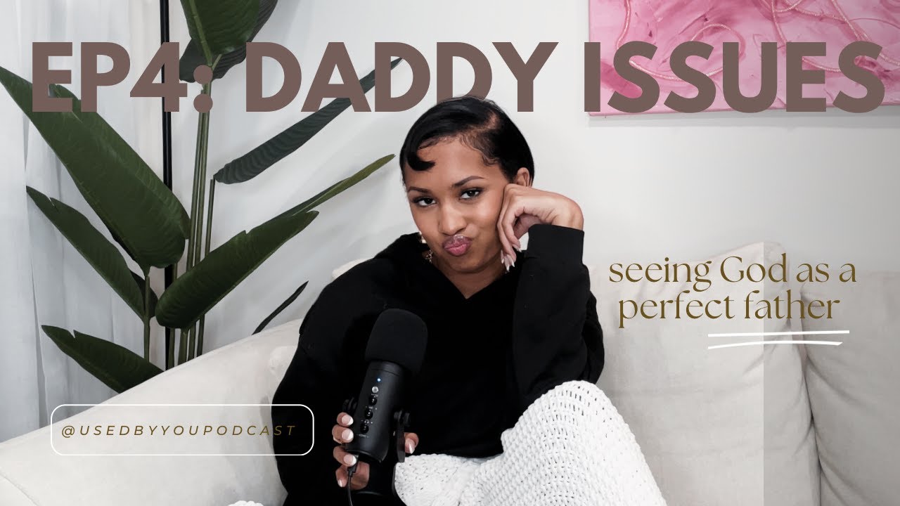 Daddy Issues | Seeing God as a Perfect Father