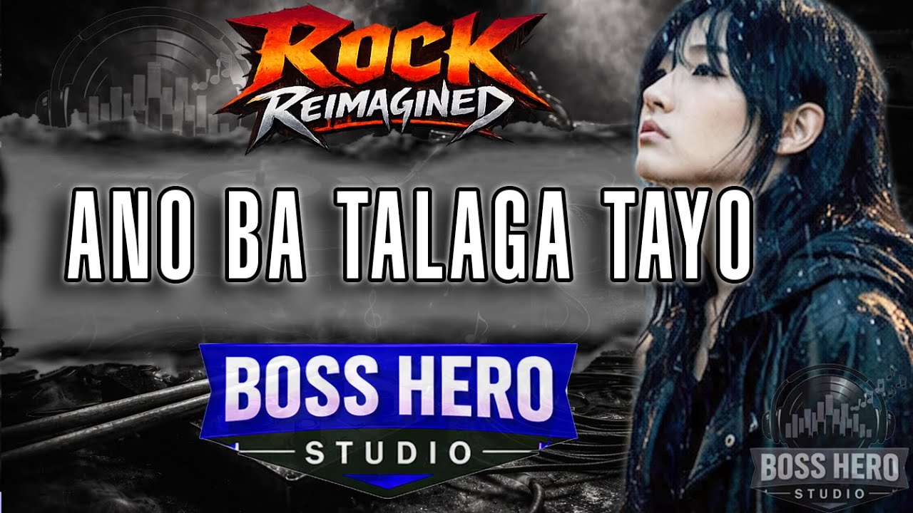 BOSS HERO | Ano Ba Talaga Tayo (ROCK Reimagine)