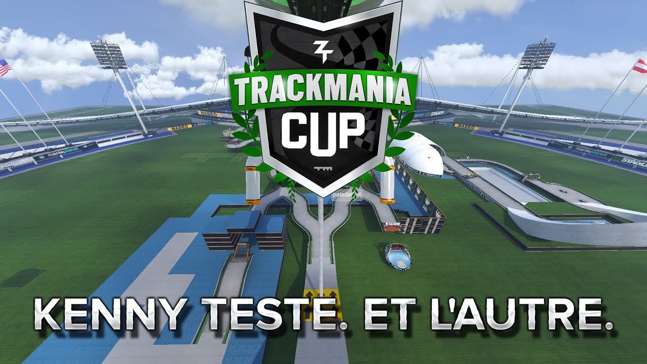 Trackmania Cup 2018 #33 : KENNY teste. Et l'autre.