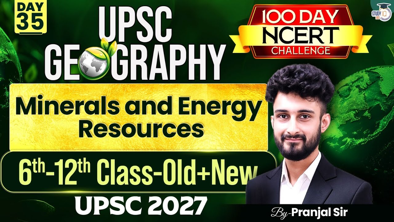 Minerals and Energy Resources | Complete NCERT Geography for UPSC | Day 35 | By Pranjal Sir