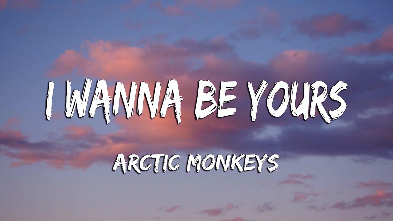 Arctic Monkeys - I Wanna Be Yours