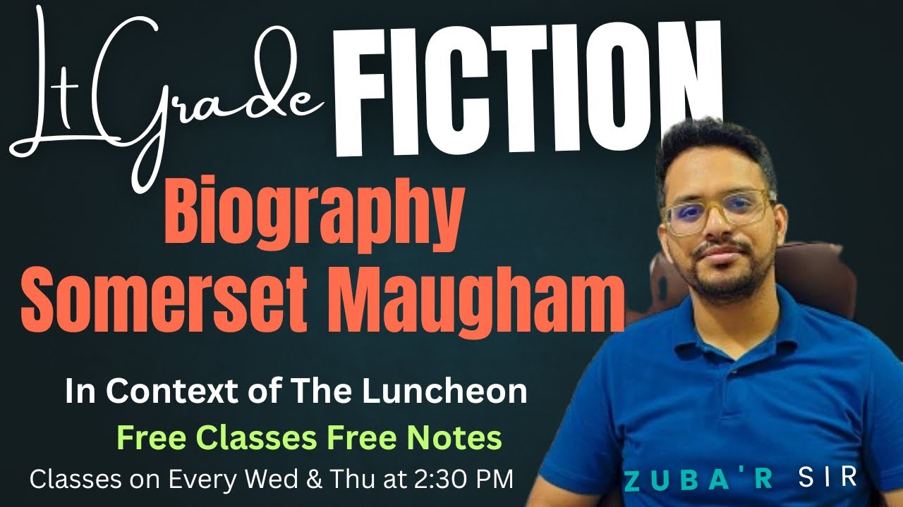 Biography of William Somerset Maugham | LT Grade Exam Preparation | "The Luncheon" Analysis |
