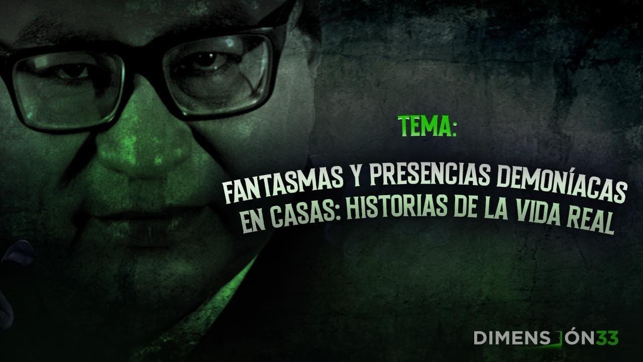 👽😱  #Dimensión33 | Fantasmas y presencias demoníacas en casa: Historias de la vida real