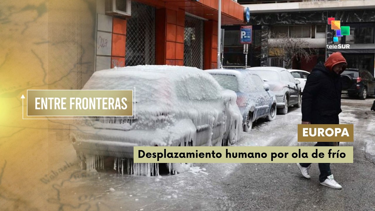 Entre Fronteras | Europa: Desplazamiento humano por ola de frío