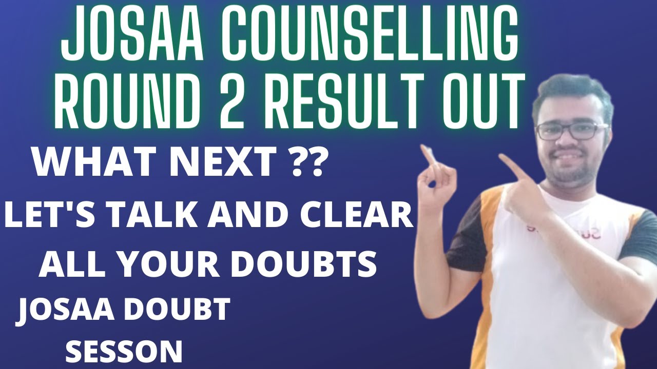 JOSAA COUNSELLING ROUND 2 RESULT 🔥🔥WHAT NEXT🔥🔥