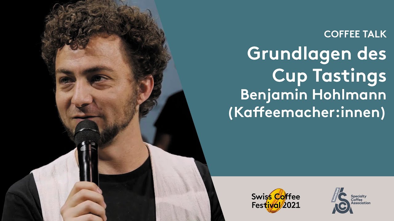 &laquo;Grundlagen Cup Tasting&raquo; Benjamin Hohlmann (Kaffeemacher:innen) &ndash; Swiss Coffee Festival 2021