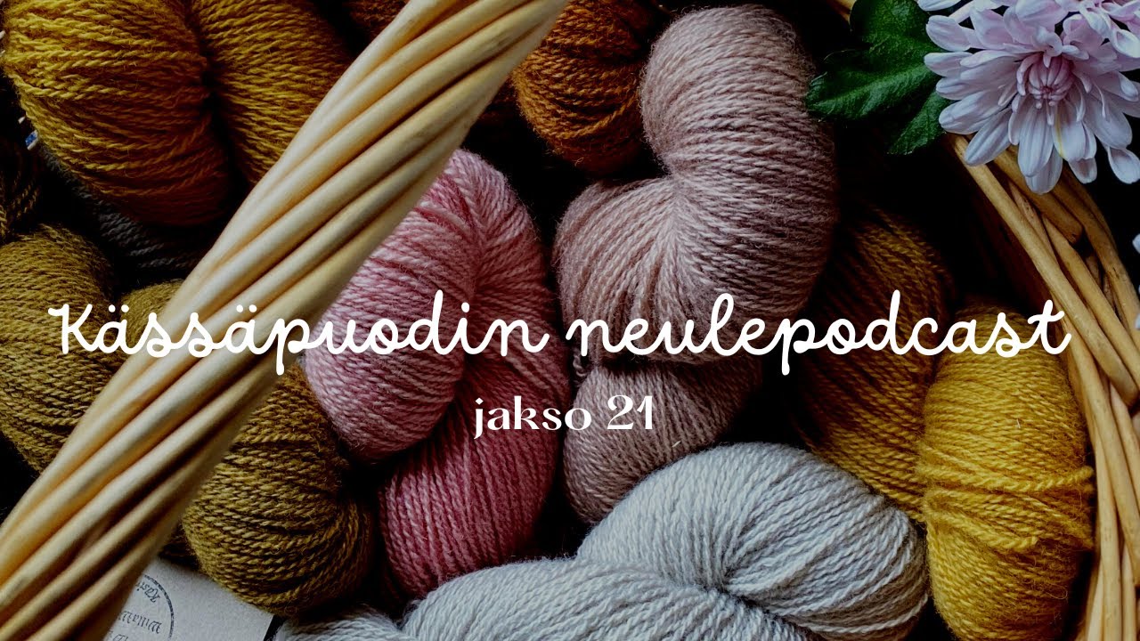 Kässäpuodin neulepodcast, jakso 21 🌼