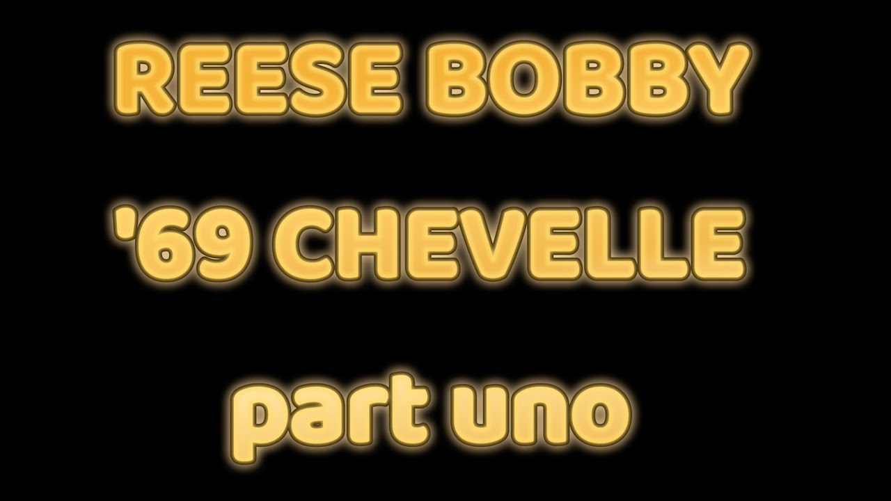 Reese Bobby Chevelle part uno