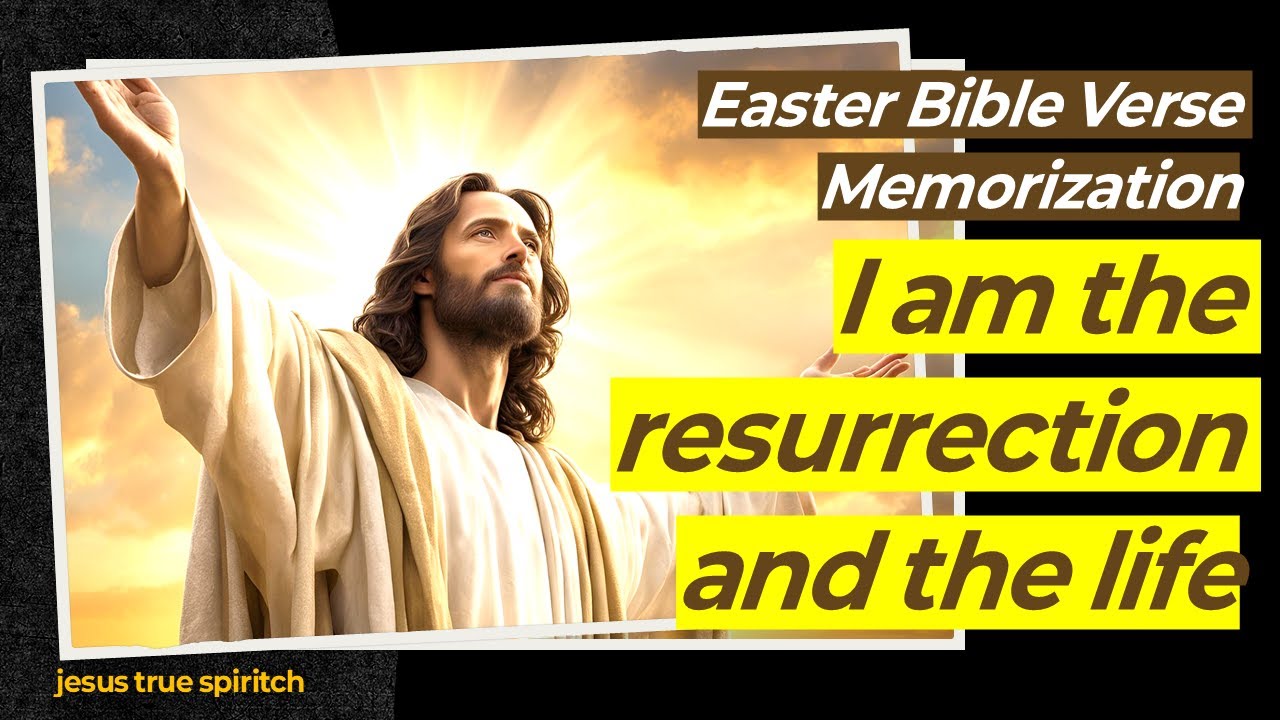 Easter Bible Verse Memorization/  I am the resurrection and the life/ John 