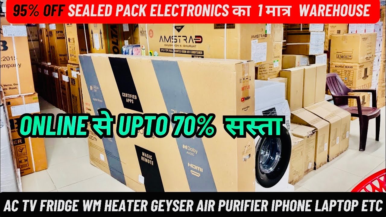 95% Off Biggest Warehouse Of Sealed Pack Electronics | Ac Tv Fridge Wm Heater Geyser Chimney Etc