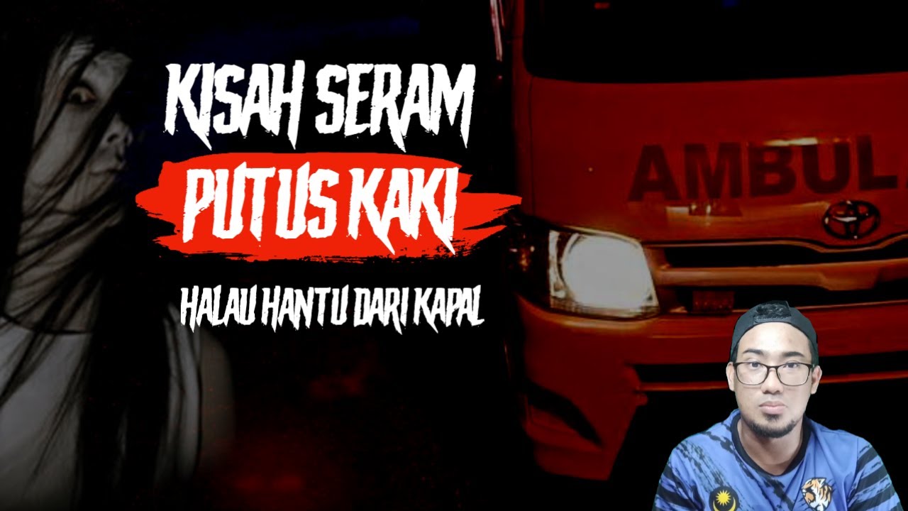 Kisah seram putus kaki & Halau hantu dari kapal