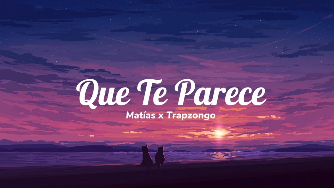 Qué Te Parece - Matias Ft. Trapzongo (Letra / Lyrics)
