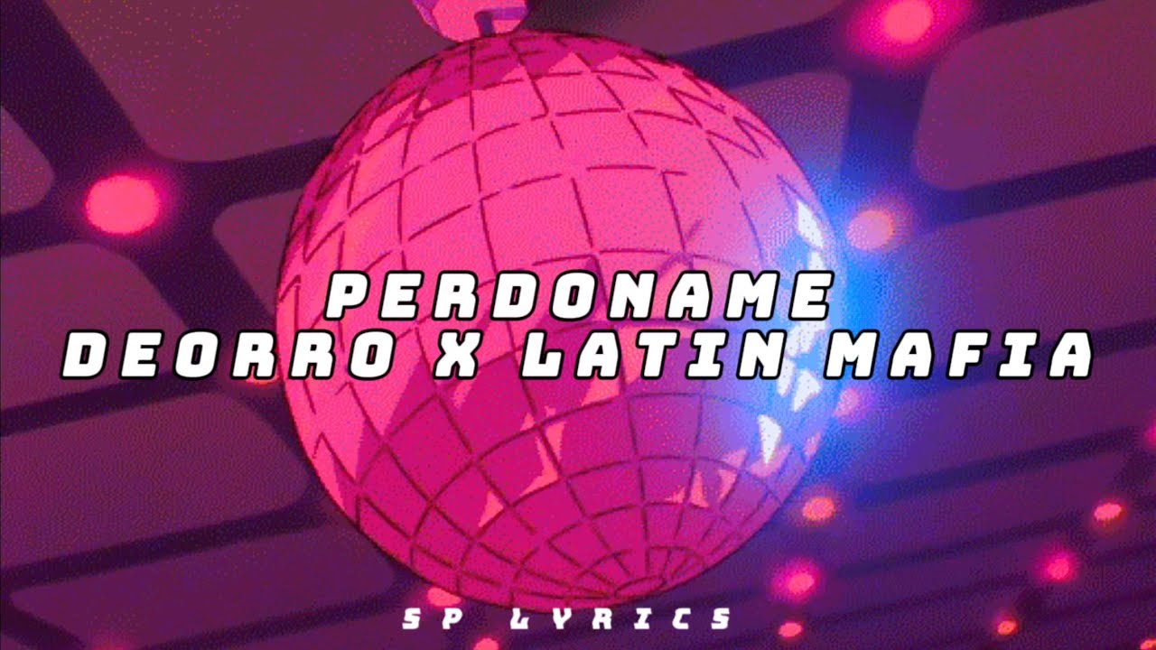 Latin Mafia & Deorro - Perdoname (REMIX//LETRA)