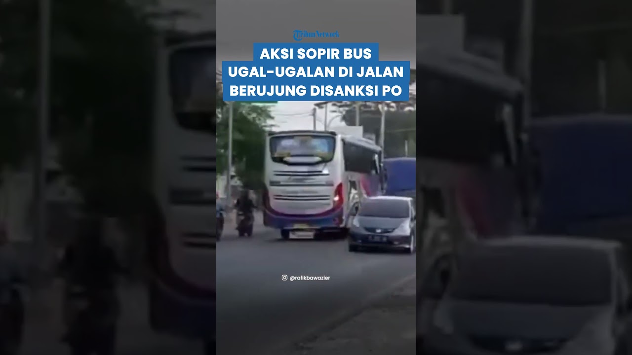 AKSI UGAL-UGALAN Sopir Bus Sugeng Rahayu di Jalan Berujung Kena Sanksi PO