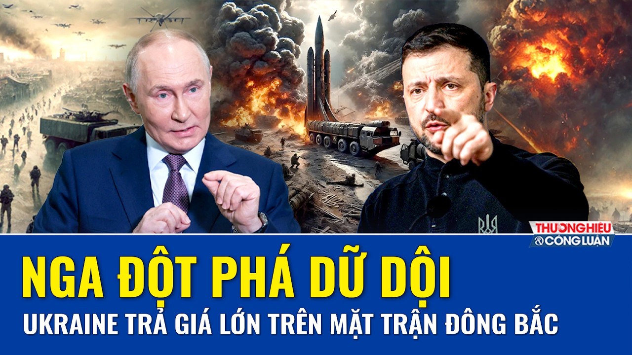 TOÀN CẢNH THẾ GIỚI 15/2: Nga đột phá dữ dội, Ukraine trả giá lớn trên mặt trận Đông Bắc