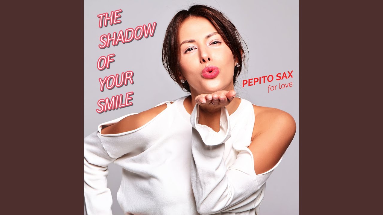 THE SHADOW OF YOUR SMILE