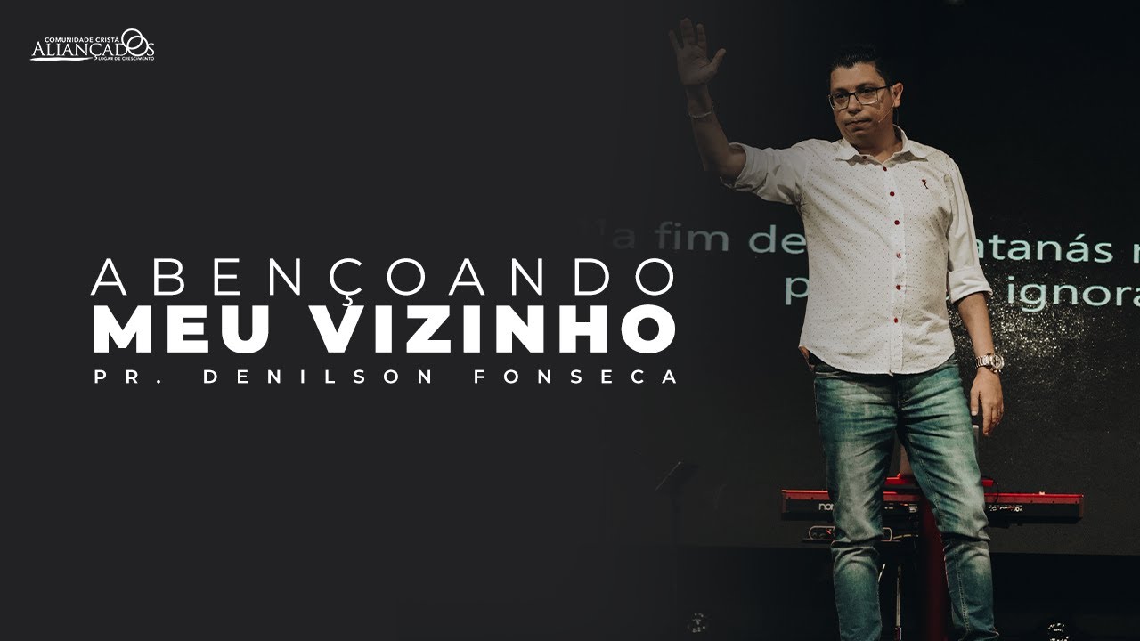 Pr. Denilson Fonseca // Abençoando o Meu Vizinho