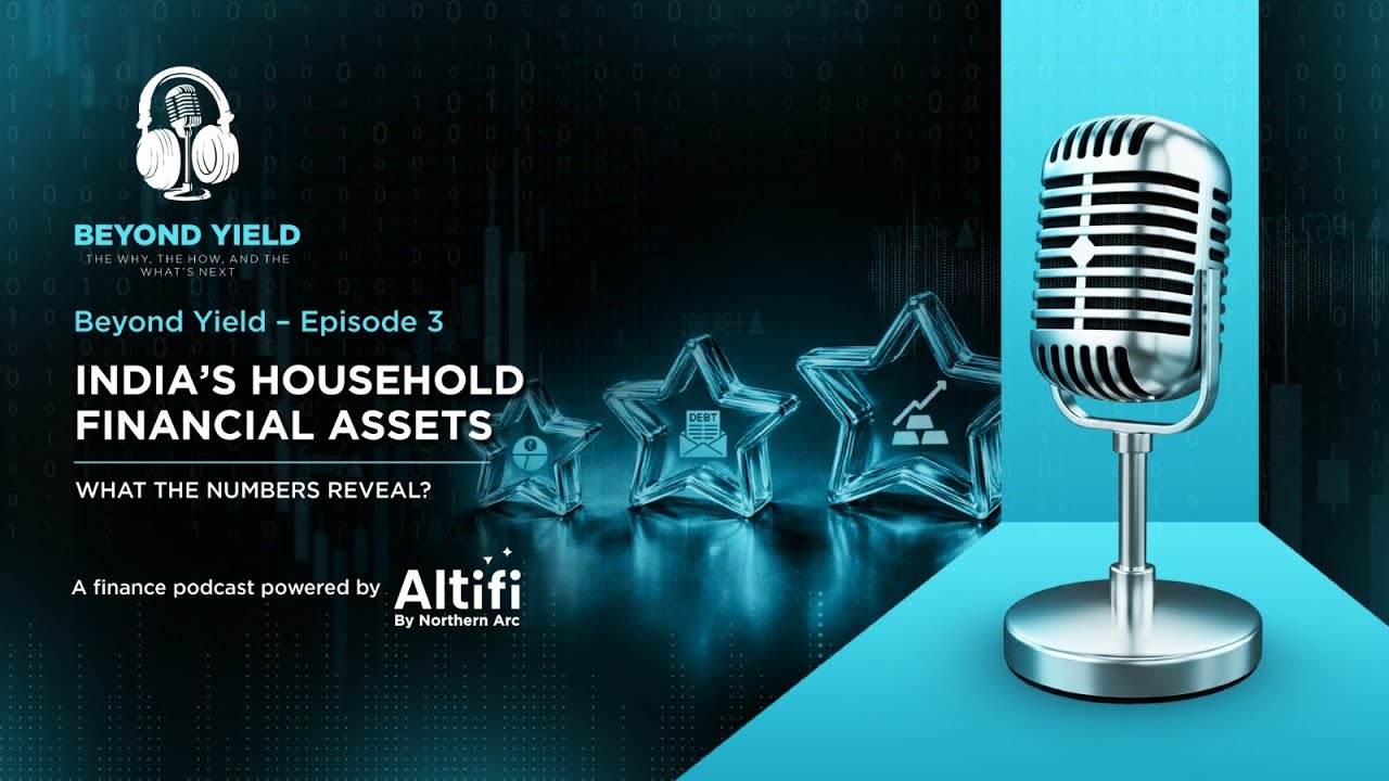 Beyond Yield: Episode 3 | India’s Household Financial Assets: What the Numbers Reveal?