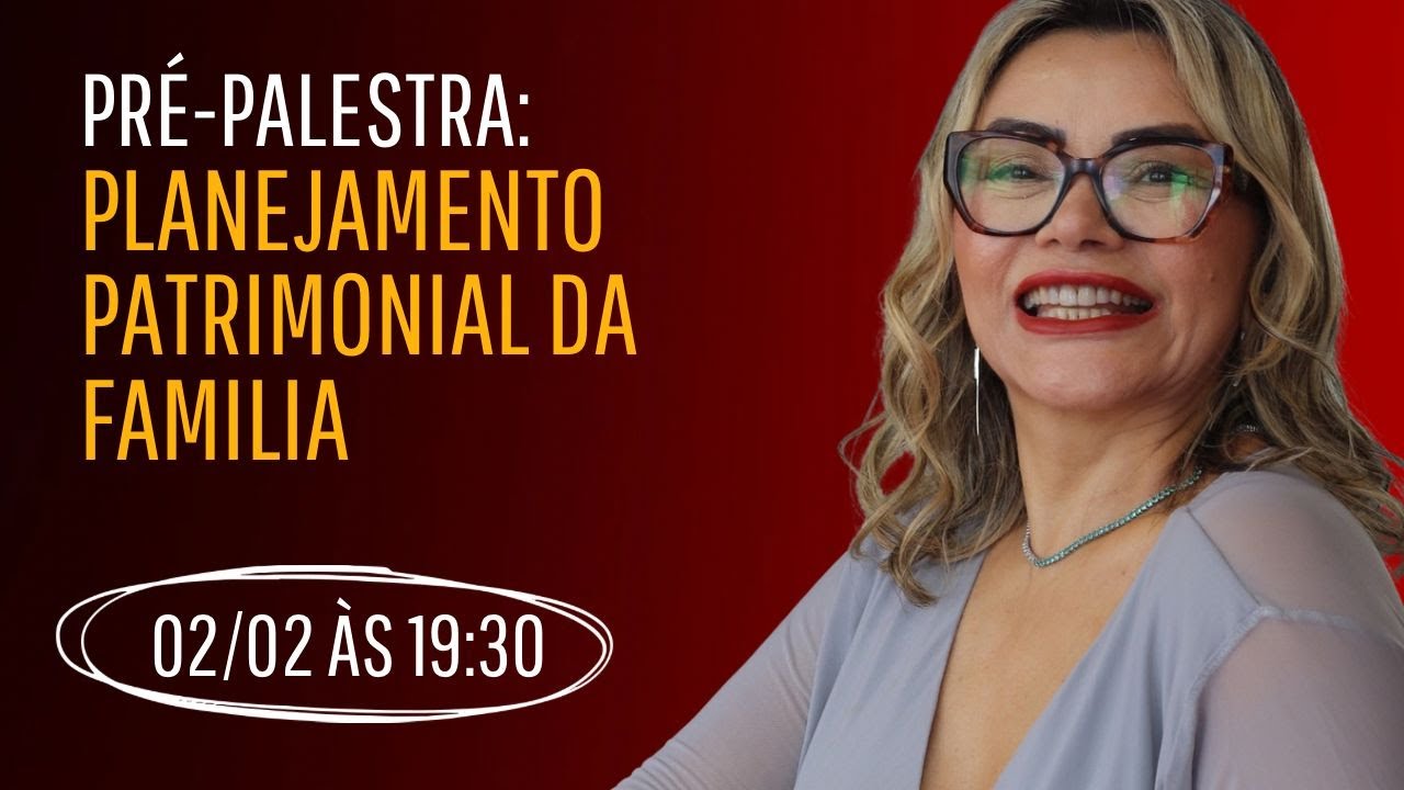 Pré-palestra: Planejamento Patrimonial da Família