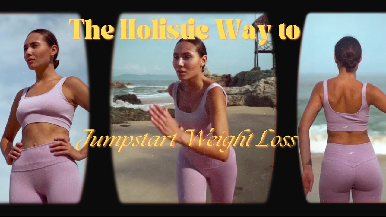 The Holistic Way to Jumpstart Weight Loss