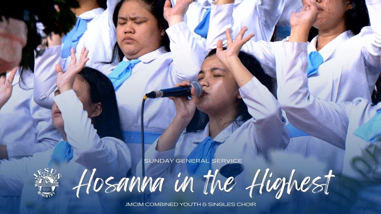 Hosanna In The Highest | JMCIM Central | Combined Youth and Singles Choir | Sunday General Service