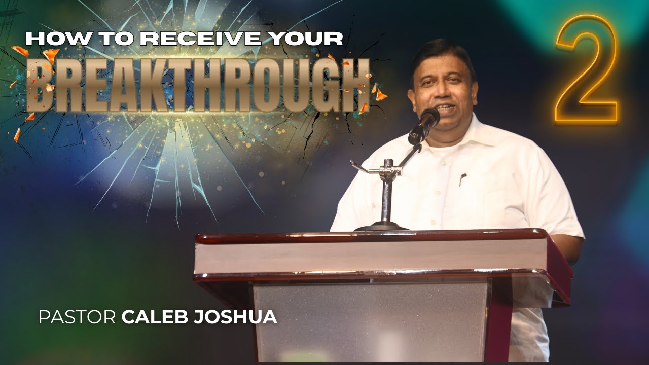 How to receive your Breakthrough - Part 2 - Pastor Caleb Joshua