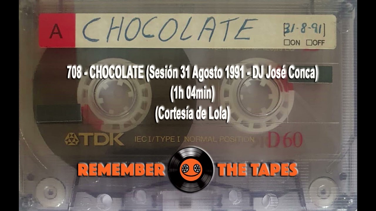 708-CHOCOLATE (Sesión 31 Agosto 1991 - DJ José Conca) (1h 04min) (Cortesía de Lola)