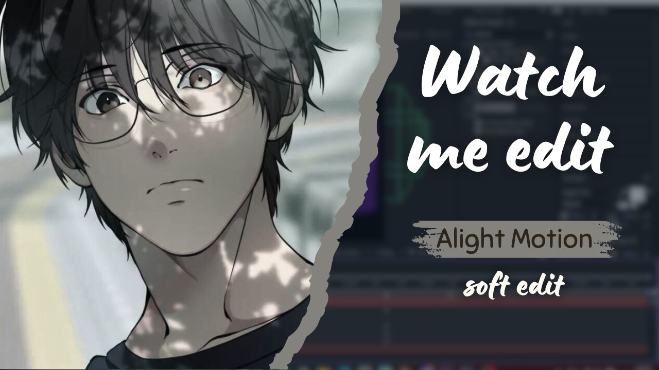Watch me edit - Alight Motion [soft style]