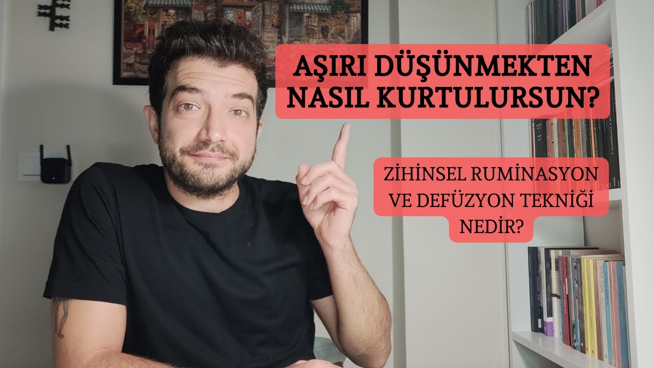 Aşırı Düşünmekten Nasıl Kurtulursun?