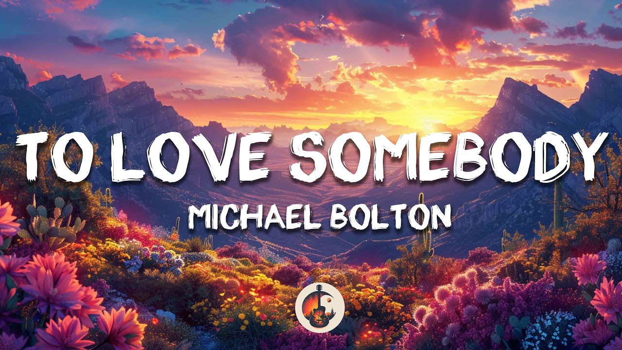 Michael Bolton - To Love Somebody (Lyrics)