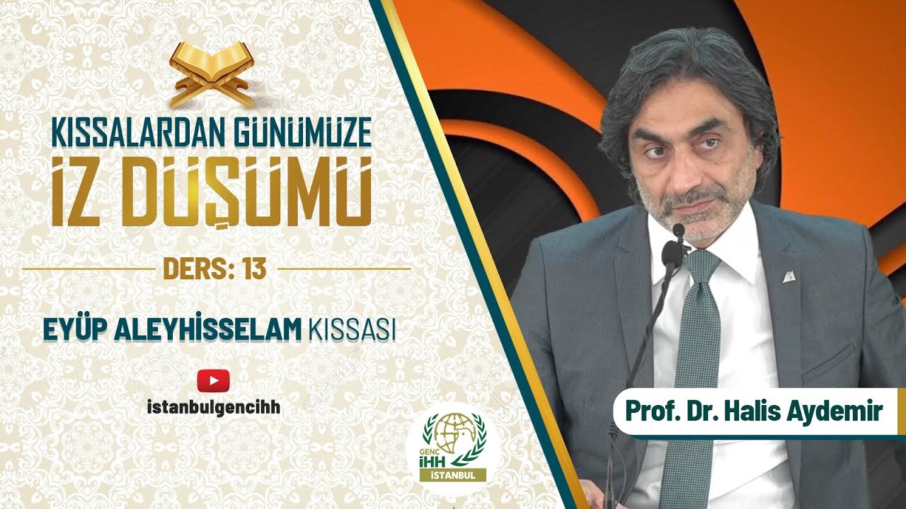 Kıssalardan Günümüze İz Düşümü 13.Hafta: Eyüp Aleyhisselam Kıssası- Prof. Dr. Halis Aydemir