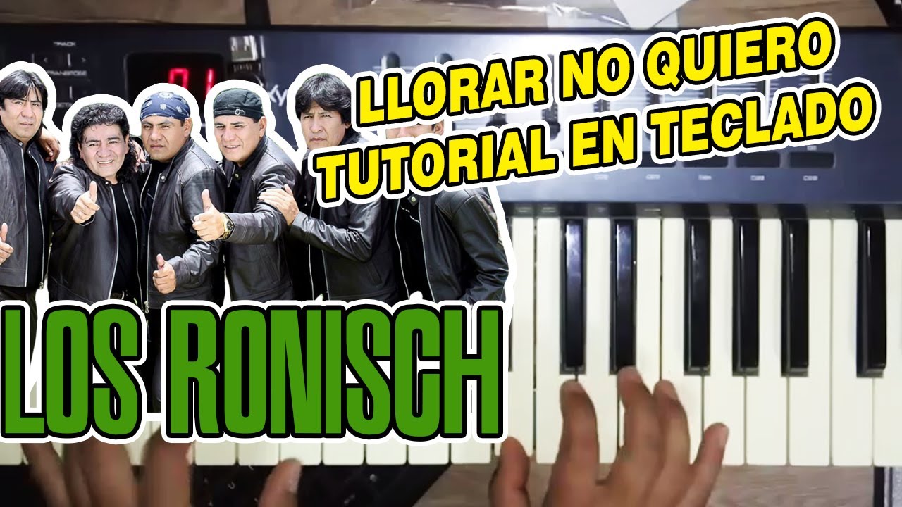 LLORAR NO QUIERO - LOS RONISCH (TUTORIAL EN TECLADO)