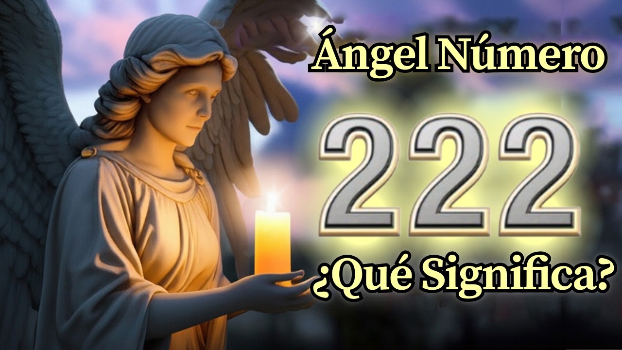 Ángel Número 222 Significado Espiritual y Mensaje Para Ti Hoy 🔔