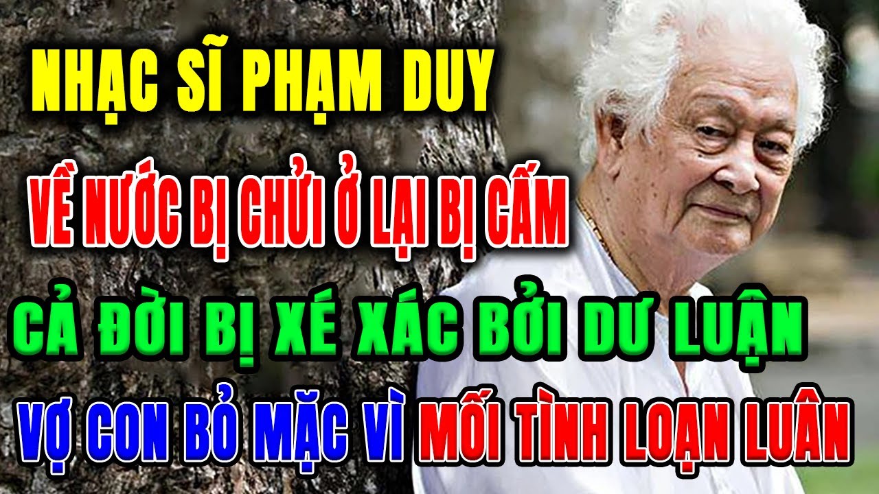Phạm Duy: Gia tài âm nhạc vĩ đại và những mối tình trái luân thường gây tranh cãi