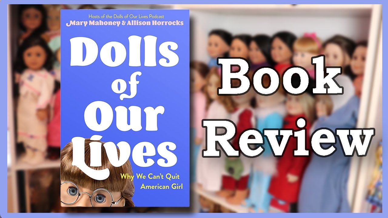 Книга для суперфанатов American Girl — обзор и обсуждение книги «Куклы нашей жизни»