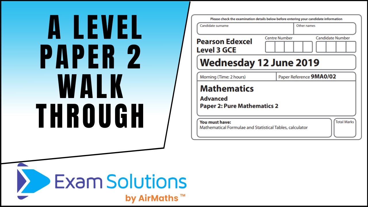 A Level Maths Edexcel ● June 19 Paper 2 ● Comprehensive walkthrough | ExamSolutions