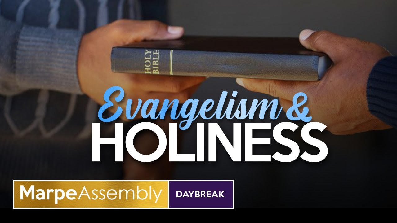 EVANGELISM AND HOLINESS | DAYBREAK ENCOUNTER | Apostle A.B. Prince | Marpe Assembly