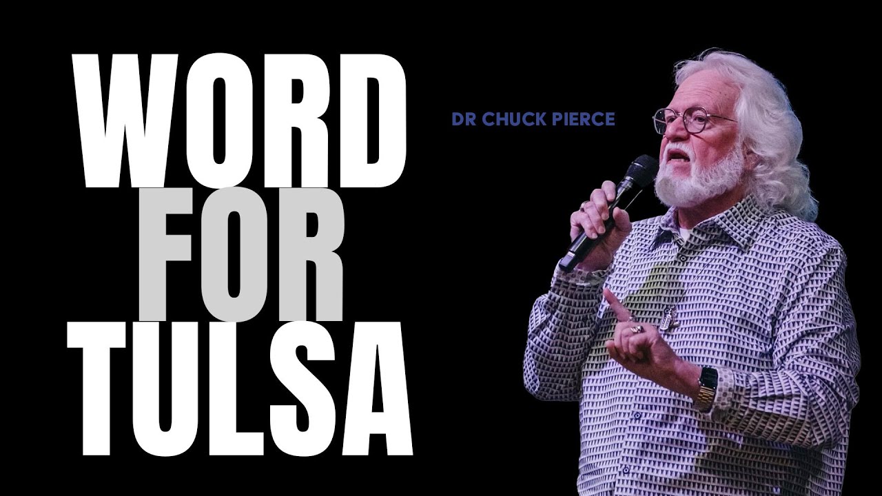 Word of the Lord for Tulsa | Dr. Chuck Pierce