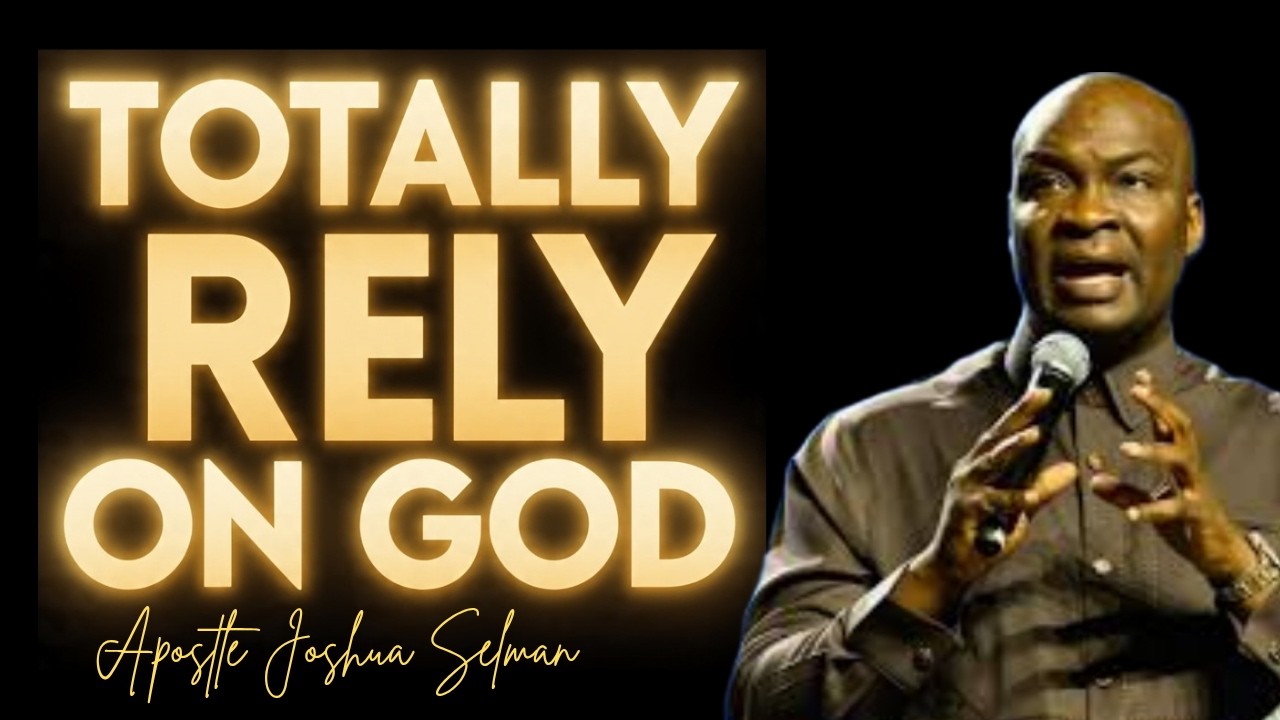LEARN HOW TO TOTALLY DEPEND ON GOD || APOSTLE JOSHUA SELMAN