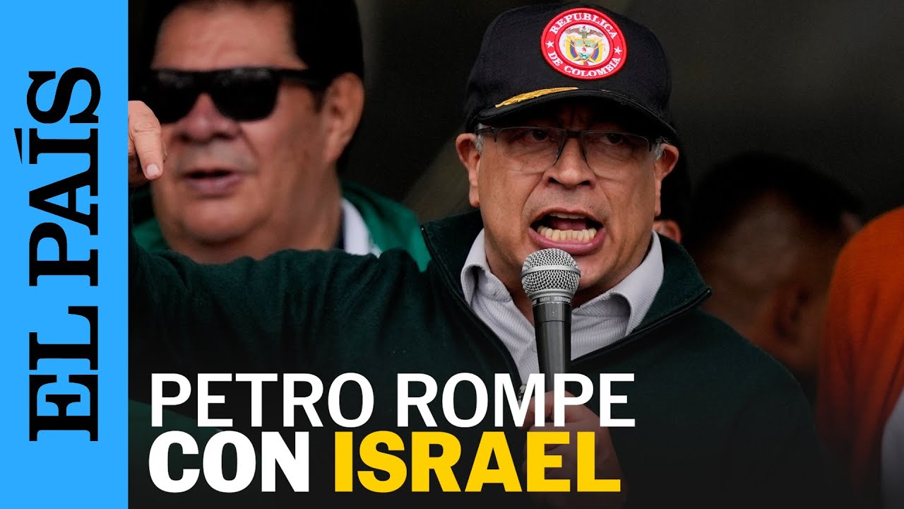 COLOMBIA | Gustavo Petro rompe relaciones con Israel | EL PA&Iacute;S