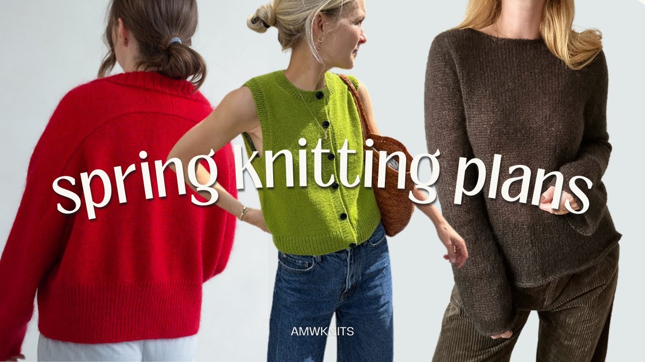 Spring Knitting Plans 2025 | We're knitting from stash, folks!