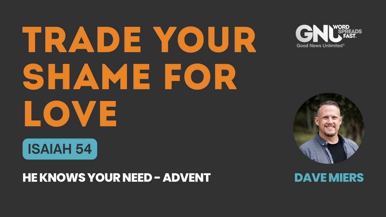 Isaiah 54 - Trade Your Shame For LOVE | Dave Miers