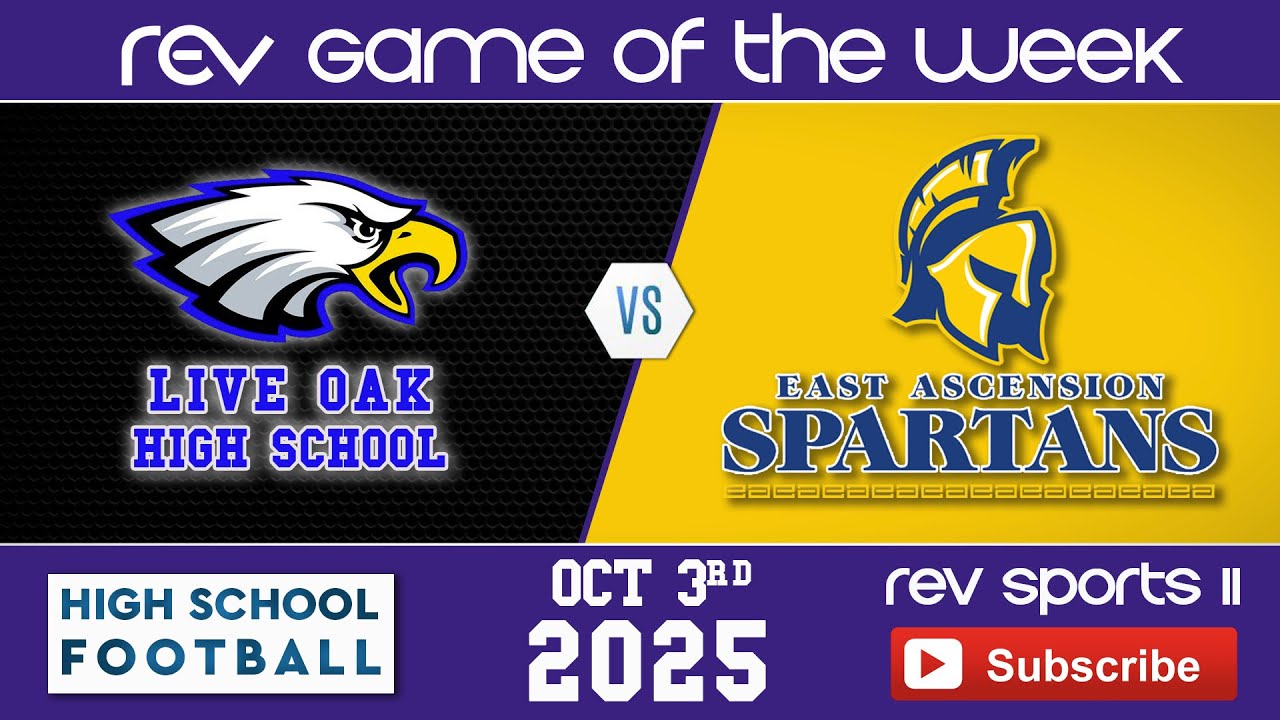 REV GAME OF THE WEEK • LIVE OAK EAGLES vs EAST ASCENSION SPARTANS