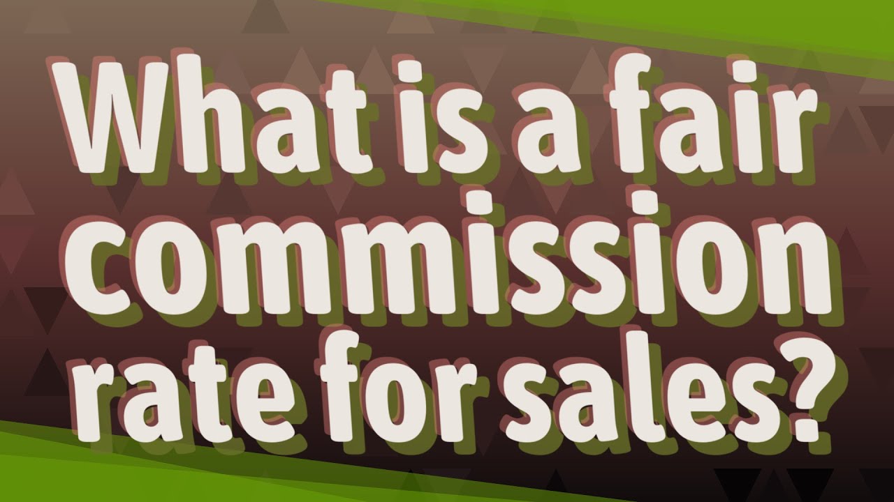 What is a fair commission rate for sales?