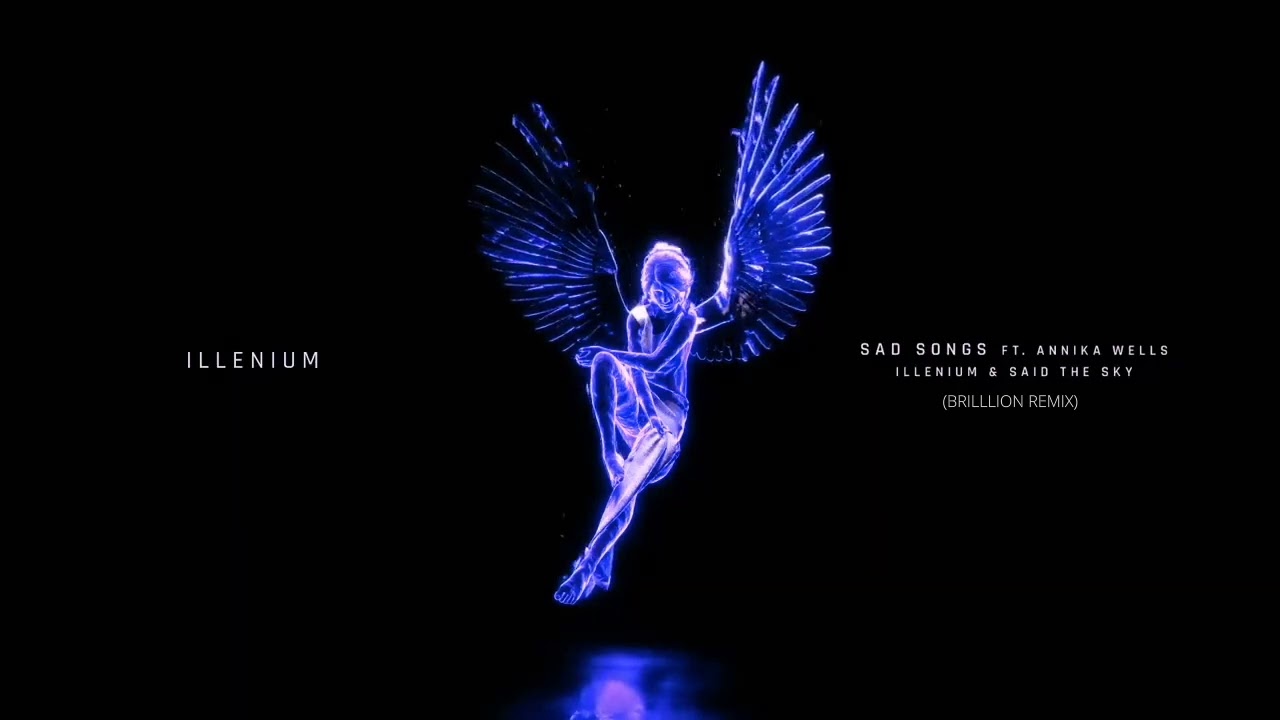 Illenium & Said The Sky Feat..Annika Wells - Sad Songs (BrillLion Remix)