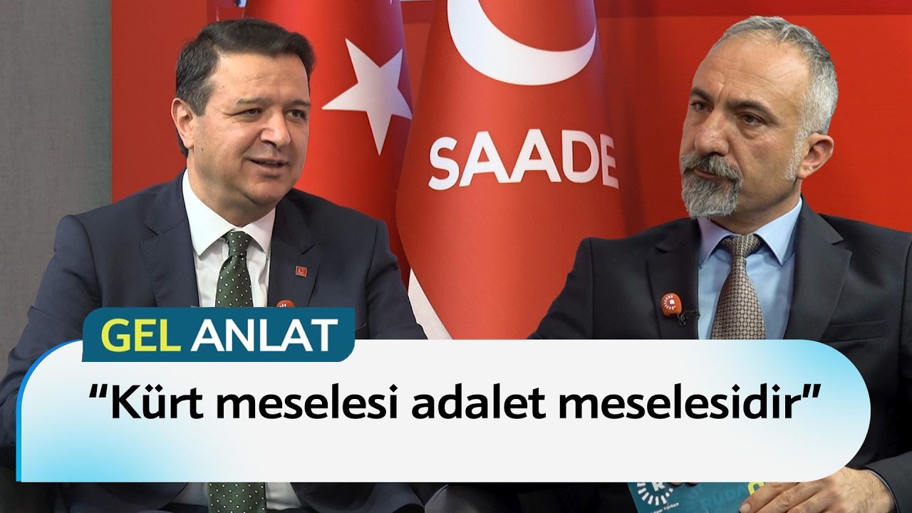 #GELAnlat - Saadet Partisi lideri Mahmut Arıkan: “Kürt meselesi adalet meselesidir”