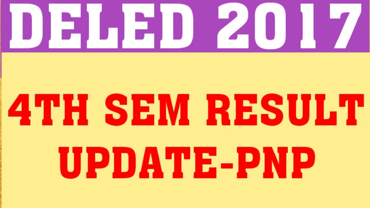 DELED 2017 4TH SEM RESULT LATEST UPDATE | DELED 2017 FOURTH SEMESTER RESULT CURRENT UPDATE